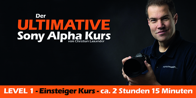 Der ultimative Sony Alpha Kurs - Einsteiger Der ultimative Sony Alpha Kurs - Einsteiger
